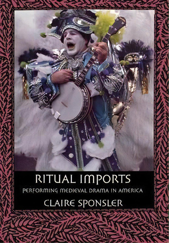 Ritual Imports : Performing Medieval Drama In America, De Claire Sponsler. Editorial Cornell University Press, Tapa Dura En Inglés