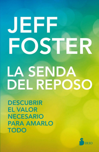 La Senda Del Reposo, De Jeff Foster, Diego Merino Sancho, Jeff Foster, Diego Merino Sancho. Editorial Sirio En Español