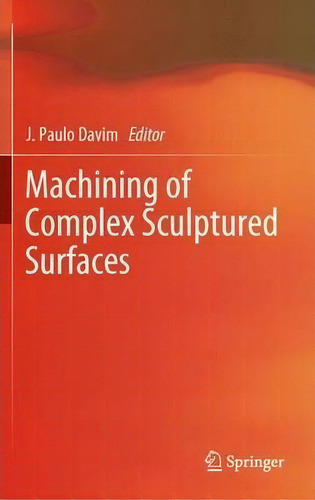 Machining Of Complex Sculptured Surfaces, De J. Paulo Davim., Vol. 1. Editorial Springer London Ltd, Tapa Blanda En Inglés, 2014