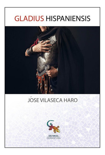 Gladius Hispaniensis, De Vilaseca Haro, José., Vol. 1. Editorial Editorial Sargantana, Tapa Blanda En Español