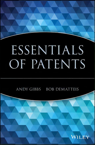 Essentials Of Patents, De Andy Gibbs. Editorial John Wiley Sons Inc, Tapa Blanda En Inglés