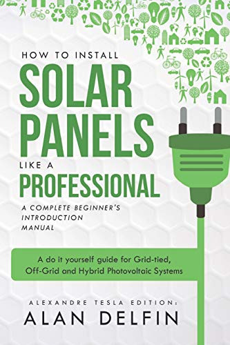How To Install Solar Panels Like A Professional: A Complete 