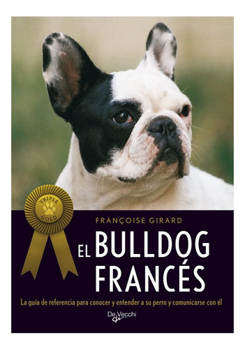 Libro El Bulldog Frances. De Vecchi. Francoise Girard.