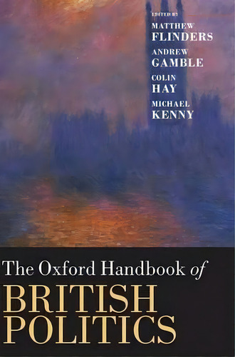 The Oxford Handbook Of British Politics, De Matthew Flinders. Editorial Oxford University Press, Tapa Dura En Inglés