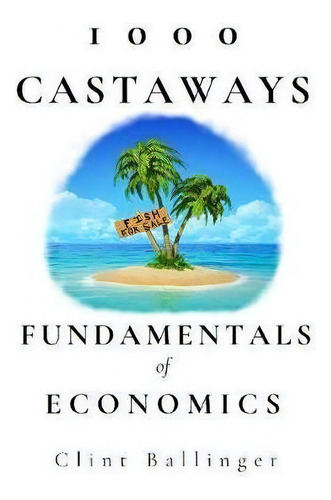1000 Castaways : Fundamentals Of Economics, De Clint Ballinger. Editorial Aetiology Press, Tapa Blanda En Inglés