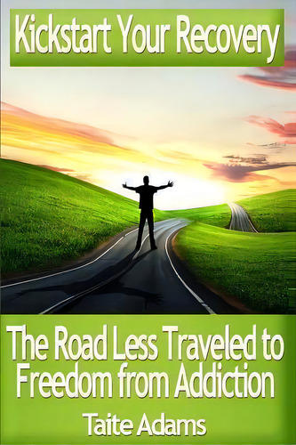 Kickstart Your Recovery - The Road Less Traveled To Freedom From Addiction, De Taite Adams. Editorial Rapid Response Press, Tapa Blanda En Inglés