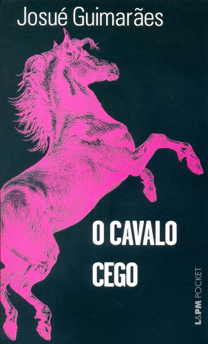 O cavalo cego, de Guimarães, Josué. Série L&PM Pocket (594), vol. 594. Editora Publibooks Livros e Papeis Ltda., capa mole em português, 2007