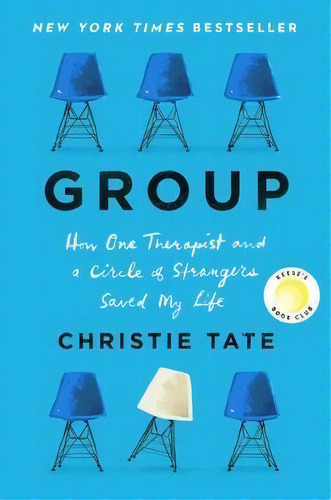 Group : How One Therapist And A Circle Of Strangers Saved My Life, De Christie Tate. Editorial Avid Reader Press / Simon & Schuster, Tapa Dura En Inglés