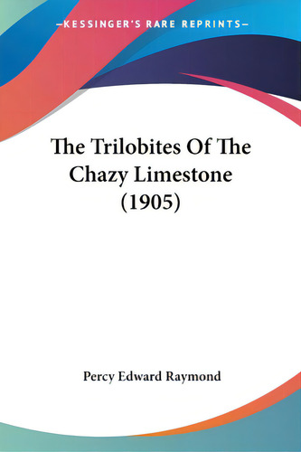 The Trilobites Of The Chazy Limestone (1905), De Raymond, Percy Edward. Editorial Kessinger Pub Llc, Tapa Blanda En Inglés