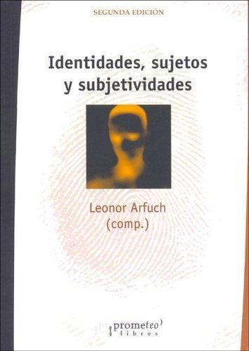 Identidades, Sujetos, Subjetividades - Leonor Arfuch