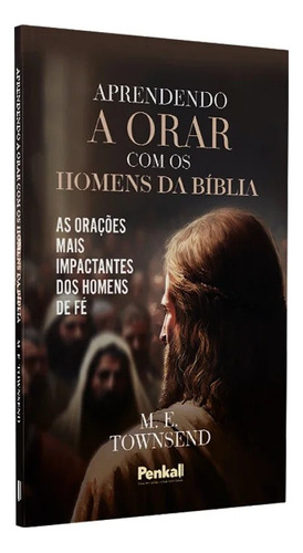 Aprendendo A Orar Com Os Homens Da Biblia | M. E. Towensend, De M. E. Towensend. Editora Cpp, Capa Dura Em Português