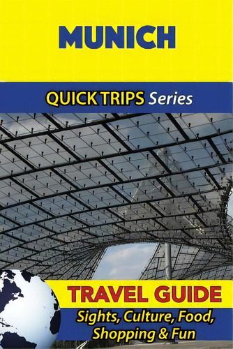 Munich Travel Guide (quick Trips Series): Sights, Culture, Food, Shopping & Fun, De Khan, Denise. Editorial Createspace, Tapa Blanda En Inglés