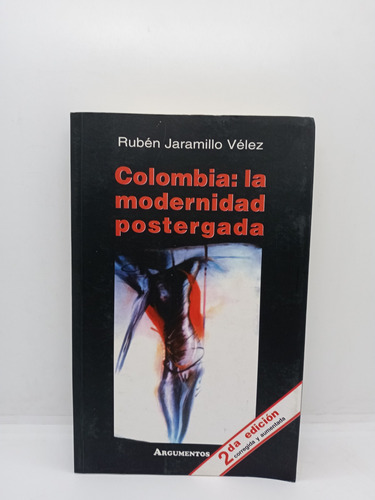 Colombia - La Modernidad Postergada - Rubén Jaramillo V. 