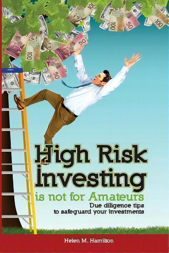 High Risk Investing Is Not For Amateurs, De Helen M Hamilton. Editorial Nanawisewoman Publishing, Tapa Blanda En Inglés