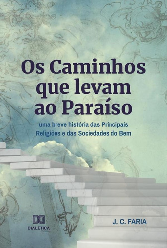 Os Caminhos que levam ao Paraíso, de João Cesar Carvalho de Faria. Editorial Dialética, tapa blanda en portugués, 2022