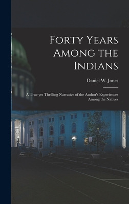 Libro Forty Years Among The Indians: A True Yet Thrilling...