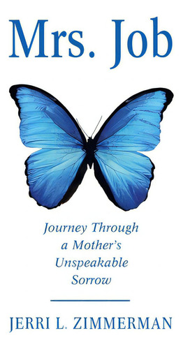 Mrs. Job: Journey Through A Mother's Unspeakable Sorrow, De Zimmerman, Jerri. Editorial Westbow Pr, Tapa Blanda En Inglés