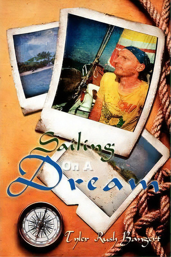 Sailing On A Dream, De Tyler Rush Bangert. Editorial Authorhouse, Tapa Blanda En Inglés