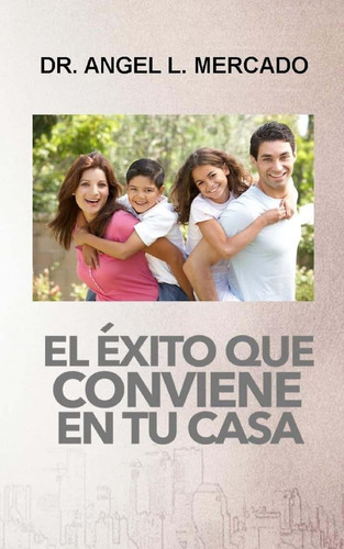 Libro: El Exito Que Conviene A Tu Casa (spanish Edition)