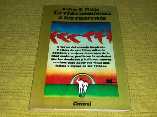 La Vida Comienza A Los Cuarenta - Walter B. Pitkin - Central