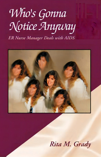 Who's Gonna Notice Anyway: Er Nurse Manager Deals With Aids, De Grady, Rita M.. Editorial Authorhouse, Tapa Blanda En Inglés