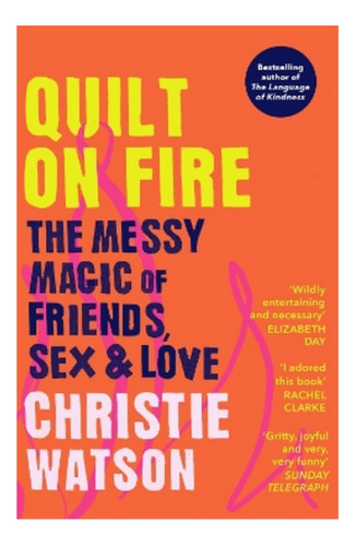 Quilt On Fire - The Messy Magic Of Friends, Sex & Love. Eb01