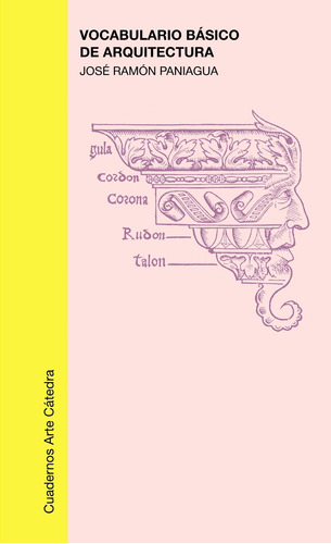 Vocabulario básico de arquitectura, de Paniagua, José Ramón. Serie Cuadernos Arte Cátedra Editorial Cátedra, tapa blanda en español, 2006