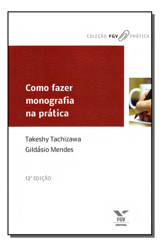Como Fazer Monografia Na Pratica - 12ed/12: Como Fazer Monografia Na Prática, De Tachizawa, Takeshy. Série Ciências Humanas E Sociais Editora Fgv, Capa Mole Em Português, 20