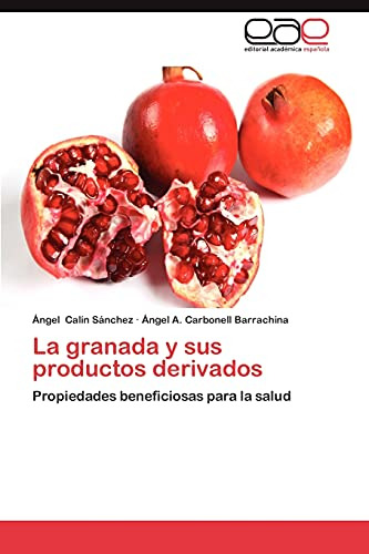 La Granada Y Sus Productos Derivados: Propiedades Beneficios