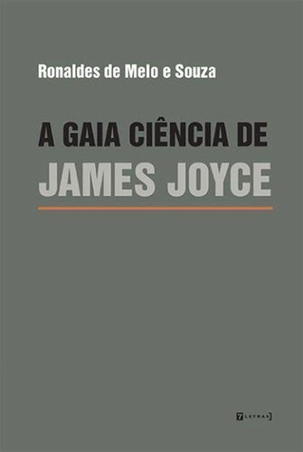 A Gaia Ciencia De James Joyce - 1ªed.(2020), De Ronaldes De Melo E Souza. Editora 7 Letras, Capa Mole, Edição 1 Em Português, 2020