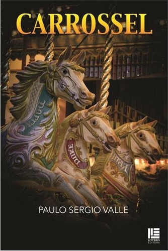Carrossel - 1ªed.(2022), De Paulo Sergio Valle. Editora Litteris, Capa Mole, Edição 1 Em Português, 2022
