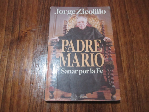 Padre Mario Sanar Por La Fe - Jorge Zicolillo - Ed: Planeta