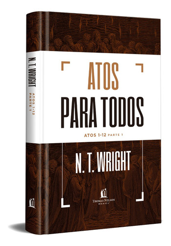 Atos para todos: Atos 1-12 - Parte 1, de N.T. Wright. Vida Melhor Editora S.A, capa dura em português, 2021