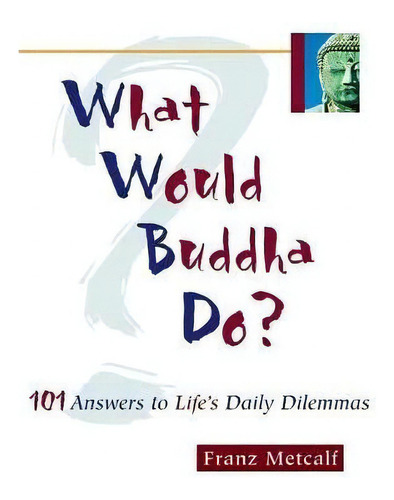 What Would Buddha Do?, De Franz Aubrey Metcalf. Editorial Ulysses Press, Tapa Blanda En Inglés