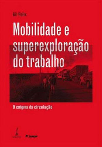 Mobilidade e superexploração do trabalho: O enigma da circulação, de Felix, Gil. Editora Lamparina, capa mole, edição 1ª edição - 2019 em português