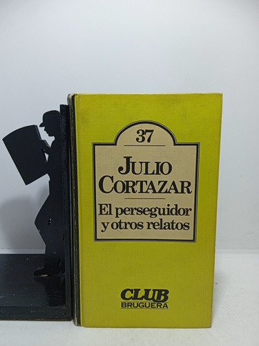 Julio Cortázar - El Perseguidor Y Otros Relatos - Bruguera 