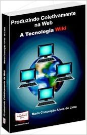 Livro Produzindo Coletivamente Na Web. A Tecnologia Wiki
