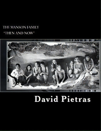 The Manson Family Then And Now, De David Pietras. Editorial Createspace Independent Publishing Platform, Tapa Blanda En Inglés