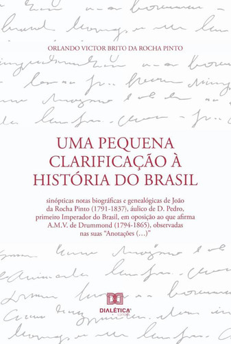 Uma Pequena Clarificação À História Do Brasil, De Orlando Victor Brito Da Rocha Pinto. Editorial Dialética, Tapa Blanda En Portugués, 2023