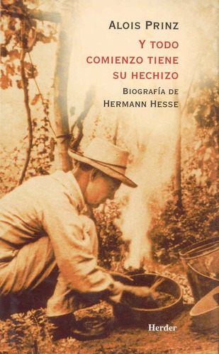 Y Todo Comienzo Tiene Su Hechizo. Biografía De Herman Hesse