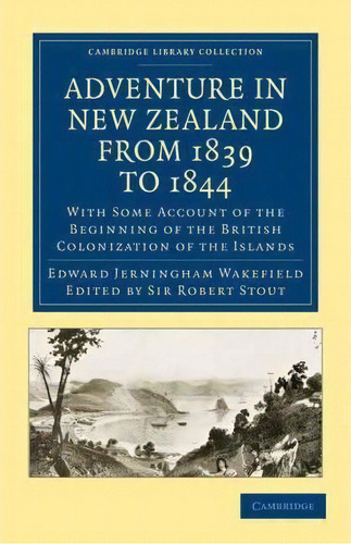 Cambridge Library Collection - History Of Oceania: Adventure In New Zealand From 1839 To 1844: Wi..., De Edward Jerningham Wakefield. Editorial Cambridge University Press, Tapa Blanda En Inglés