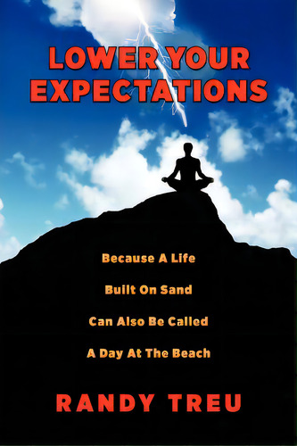Lower Your Expectations: Because A Life Built On Sand Can Also Be Called A Day At The Beach, De Treu, Randy. Editorial Createspace, Tapa Blanda En Inglés