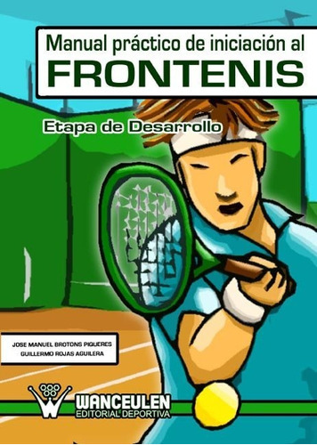 Manual prÃÂ ctico de desarrollo deportivo del frontenis, de Brotons Piqueres, Jos_ Manuel. Wanceulen Editorial S.L., tapa blanda en español