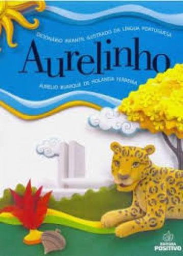 Dicionário Aurelinho Infantil Ilustrado, de Aurelio Buarque de Holanda Ferreira. Editorial POSITIVO - DICIONARIOS, tapa mole en português