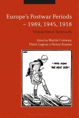 Europe's Postwar Periods - 1989, 1945, 1918: Writing History Backwards, De Way, Martin. Editorial Bloomsbury 3pl, Tapa Blanda En Inglés
