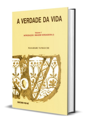 A Verdade Da Vida Vol.01, De Masaharu Taniguchi. Editora Seicho-no-ie Do Brasil Em Português