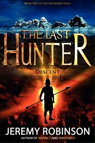 The Last Hunter - Descent (book 1 Of The Antarktos Saga), De Jeremy Robinson. Editorial Breakneck Media, Tapa Blanda En Inglés