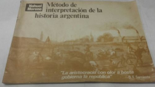 Nahuel Moreno Metodo Interpretacion De Historia Argentina 