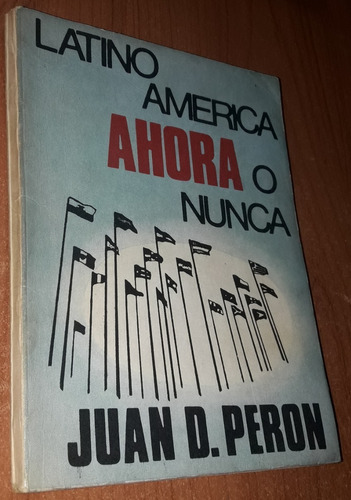 Latinoamerica Ahora O Nunca   Juan Peron