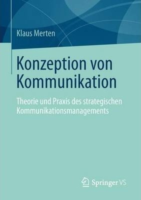 Konzeption Von Kommunikation : Theorie Und Praxis Des Str...